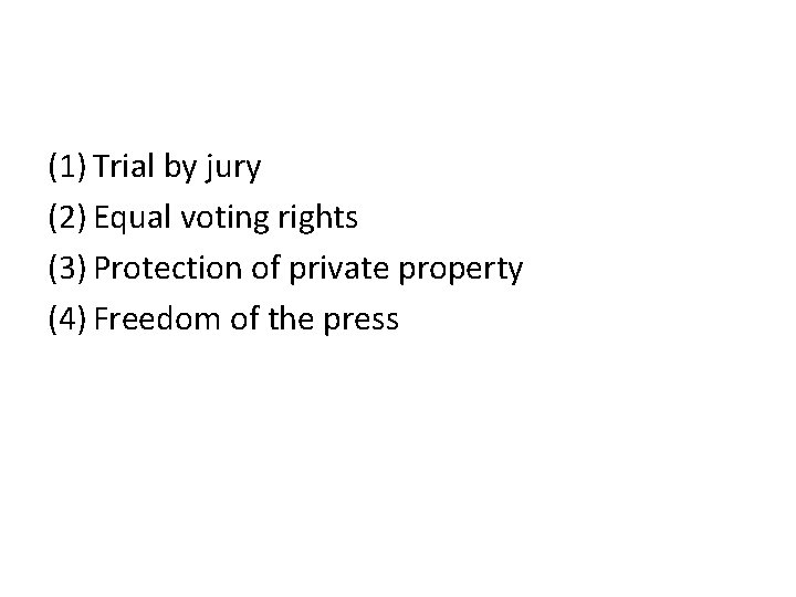 (1) Trial by jury (2) Equal voting rights (3) Protection of private property (4)