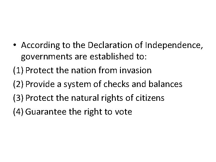  • According to the Declaration of Independence, governments are established to: (1) Protect