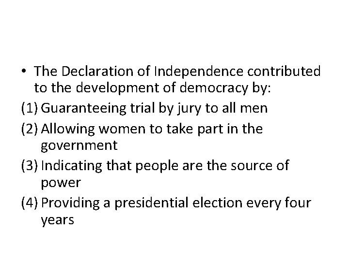  • The Declaration of Independence contributed to the development of democracy by: (1)