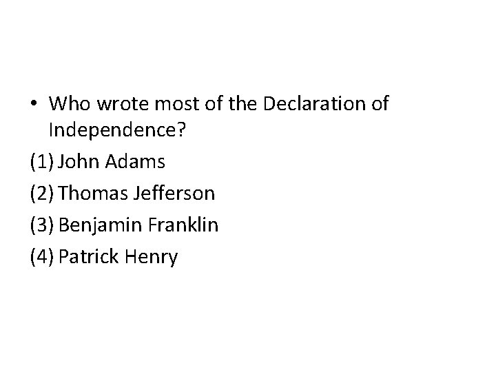  • Who wrote most of the Declaration of Independence? (1) John Adams (2)