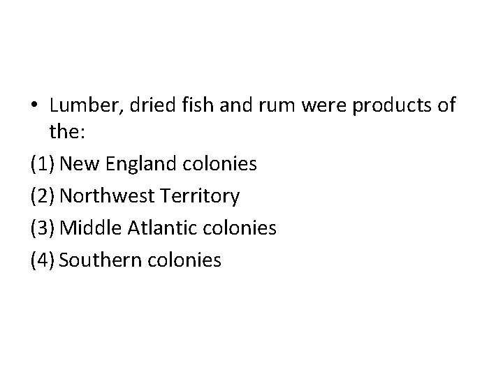  • Lumber, dried fish and rum were products of the: (1) New England