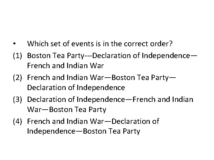  • Which set of events is in the correct order? (1) Boston Tea