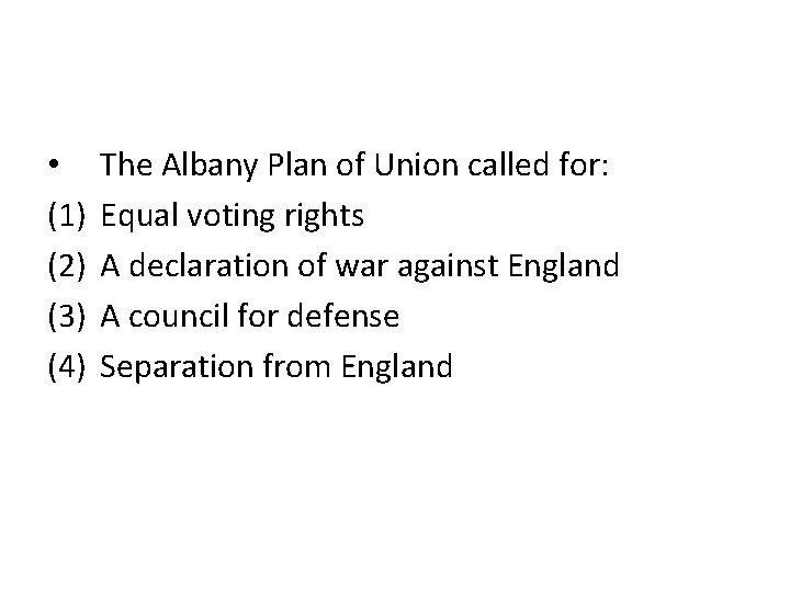  • (1) (2) (3) (4) The Albany Plan of Union called for: Equal