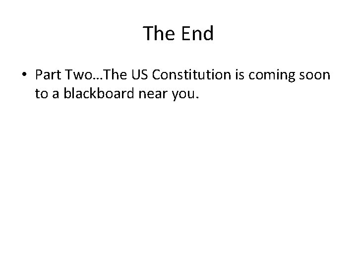 The End • Part Two…The US Constitution is coming soon to a blackboard near