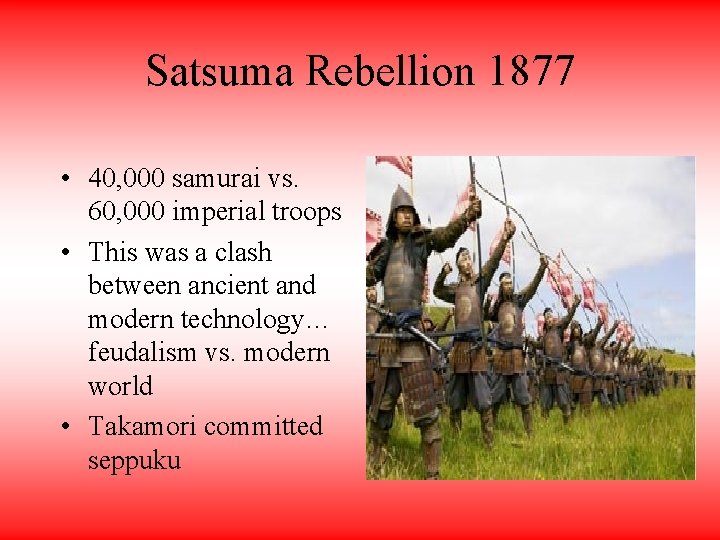 Satsuma Rebellion 1877 • 40, 000 samurai vs. 60, 000 imperial troops • This