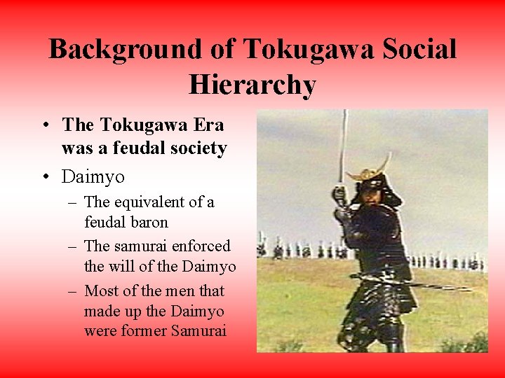 Background of Tokugawa Social Hierarchy • The Tokugawa Era was a feudal society •
