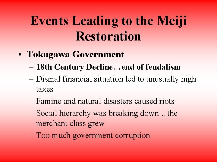 Events Leading to the Meiji Restoration • Tokugawa Government – 18 th Century Decline…end