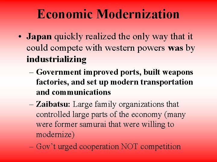 Economic Modernization • Japan quickly realized the only way that it could compete with