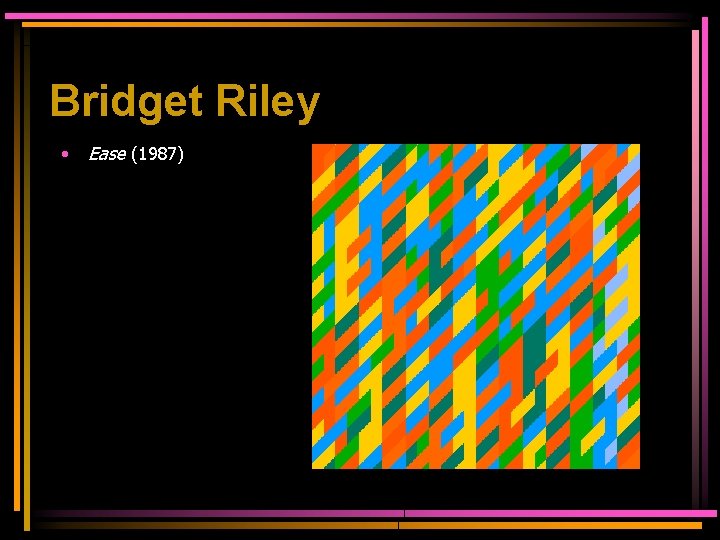 Bridget Riley • Ease (1987) 