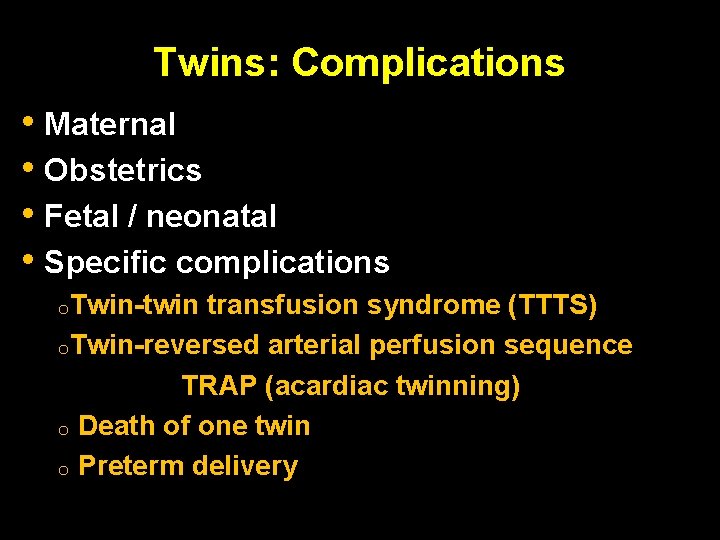 Twins: Complications • Maternal • Obstetrics • Fetal / neonatal • Specific complications o.