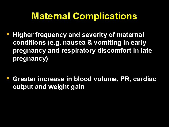 Maternal Complications • Higher frequency and severity of maternal conditions (e. g. nausea &