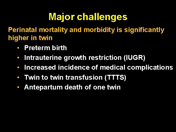 Major challenges Perinatal mortality and morbidity is significantly higher in twin • Preterm birth