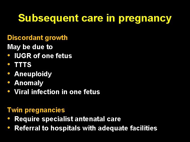 Subsequent care in pregnancy Discordant growth May be due to • IUGR of one