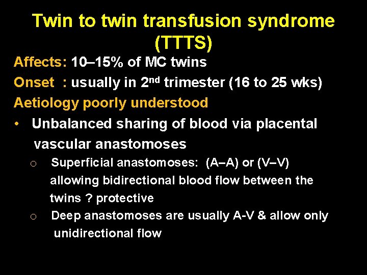 Twin to twin transfusion syndrome (TTTS) Affects: 10– 15% of MC twins Onset :