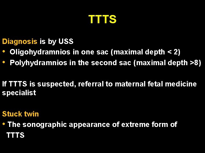 TTTS Diagnosis is by USS • Oligohydramnios in one sac (maximal depth < 2)
