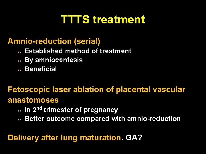 TTTS treatment Amnio-reduction (serial) o o o Established method of treatment By amniocentesis Beneficial