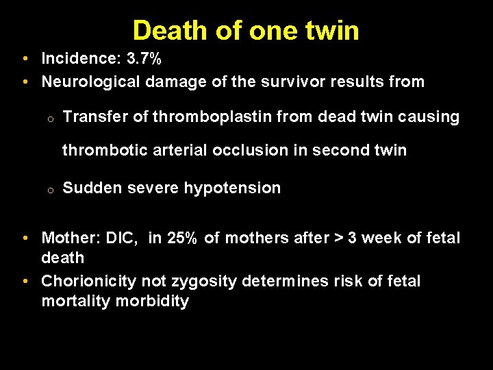 Death of one twin • Incidence: 3. 7% • Neurological damage of the survivor