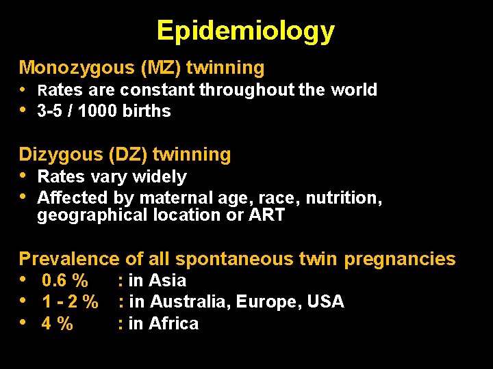 Epidemiology Monozygous (MZ) twinning • Rates are constant throughout the world • 3 -5