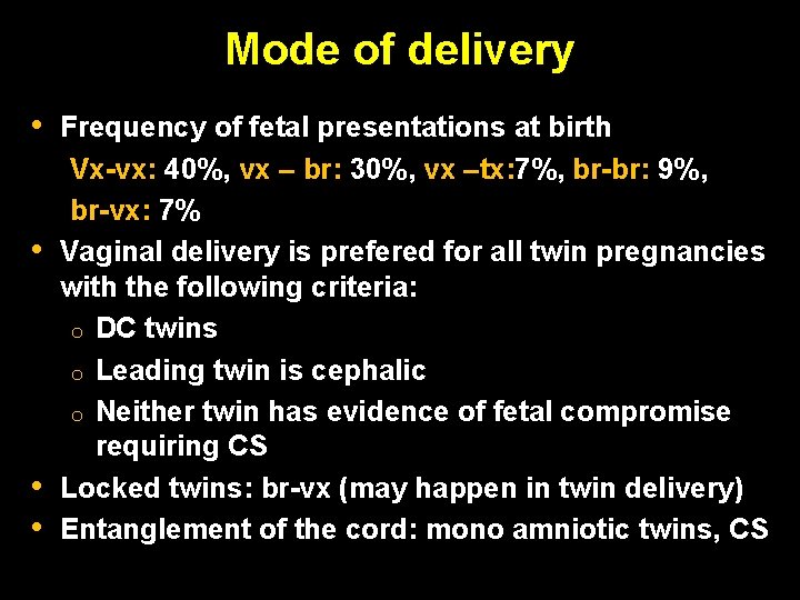 Mode of delivery • • Frequency of fetal presentations at birth Vx-vx: 40%, vx