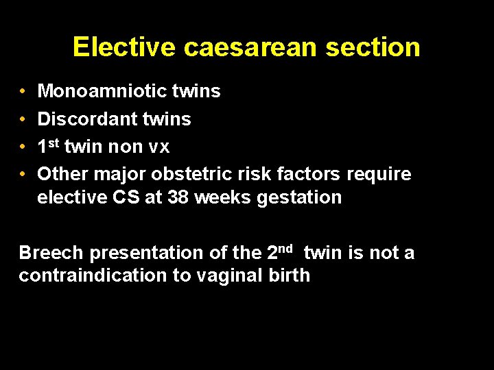 Elective caesarean section • • Monoamniotic twins Discordant twins 1 st twin non vx