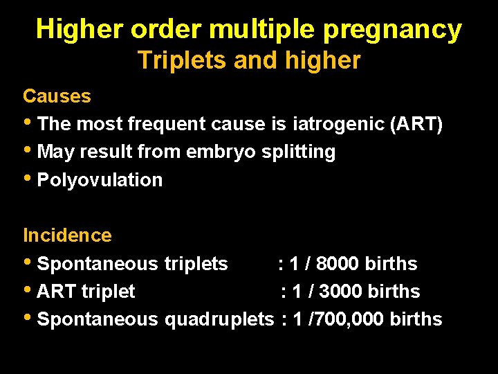 Higher order multiple pregnancy Triplets and higher Causes • The most frequent cause is
