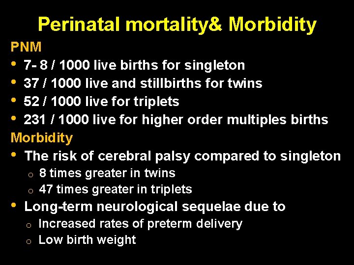 Perinatal mortality& Morbidity PNM • 7 - 8 / 1000 live births for singleton