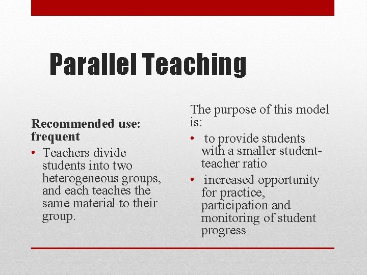 Parallel Teaching Recommended use: frequent • Teachers divide students into two heterogeneous groups, and