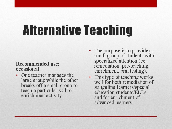 Alternative Teaching Recommended use: occasional • One teacher manages the large group while the