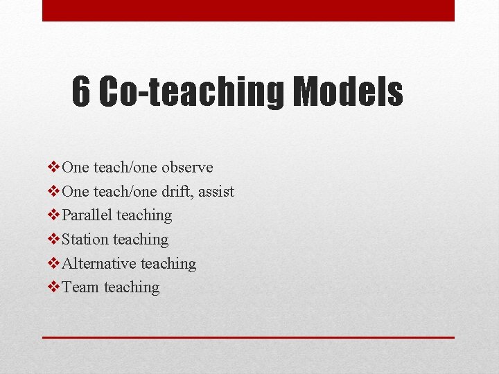 6 Co-teaching Models v. One teach/one observe v. One teach/one drift, assist v. Parallel