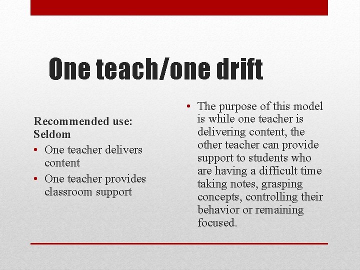 One teach/one drift Recommended use: Seldom • One teacher delivers content • One teacher