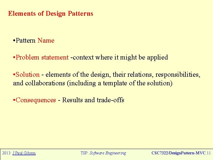 Elements of Design Patterns • Pattern Name • Problem statement -context where it might