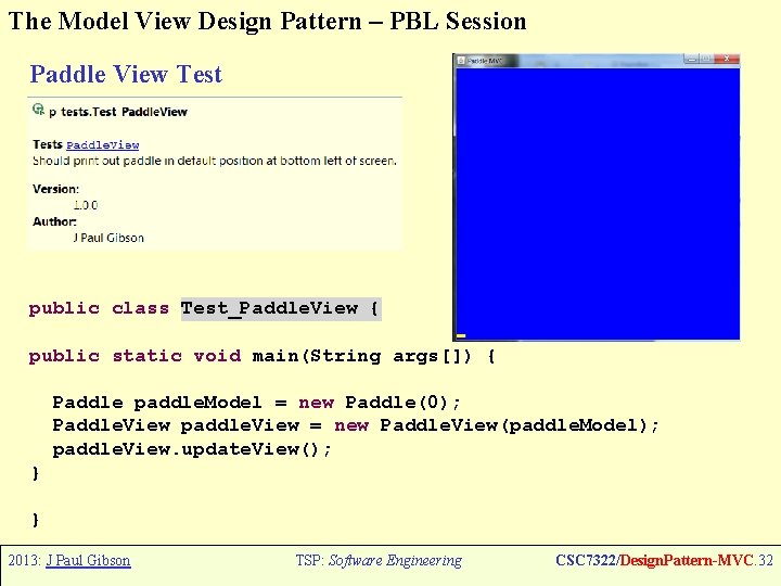 The Model View Design Pattern – PBL Session Paddle View Test public class Test_Paddle.