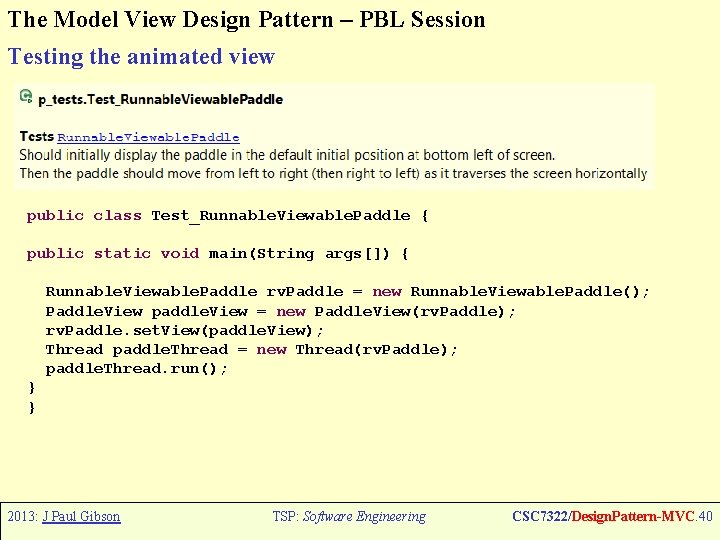 The Model View Design Pattern – PBL Session Testing the animated view public class