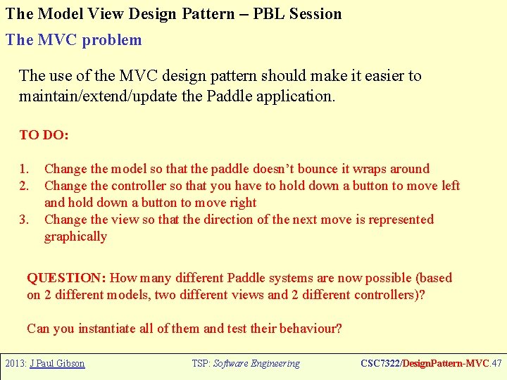 The Model View Design Pattern – PBL Session The MVC problem The use of