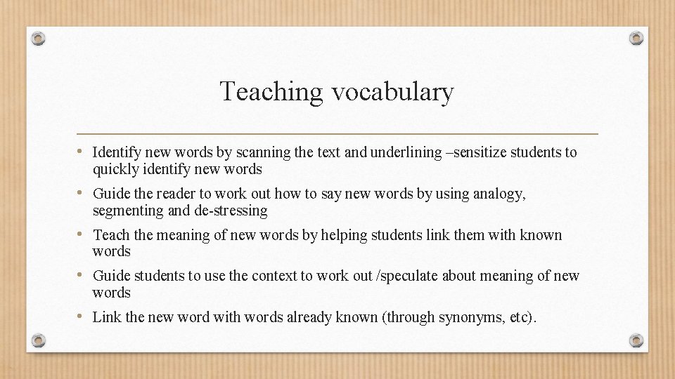 Teaching vocabulary • Identify new words by scanning the text and underlining –sensitize students