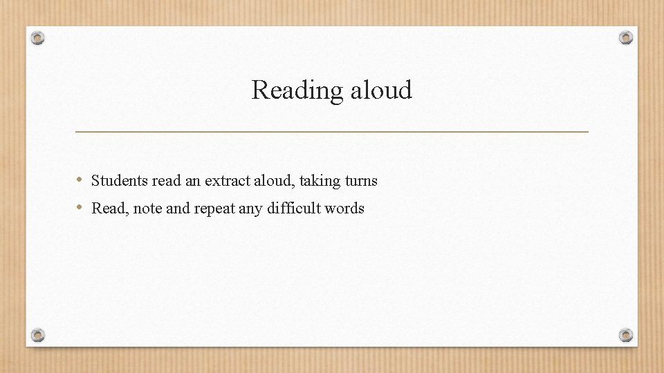 Reading aloud • Students read an extract aloud, taking turns • Read, note and