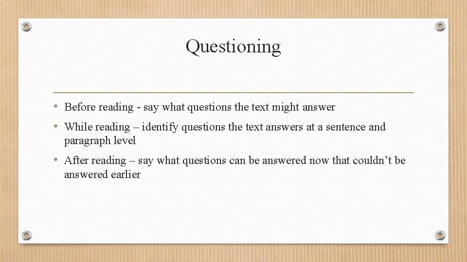Questioning • Before reading - say what questions the text might answer • While