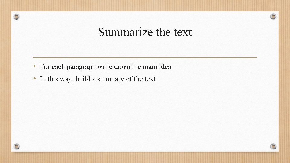 Summarize the text • For each paragraph write down the main idea • In