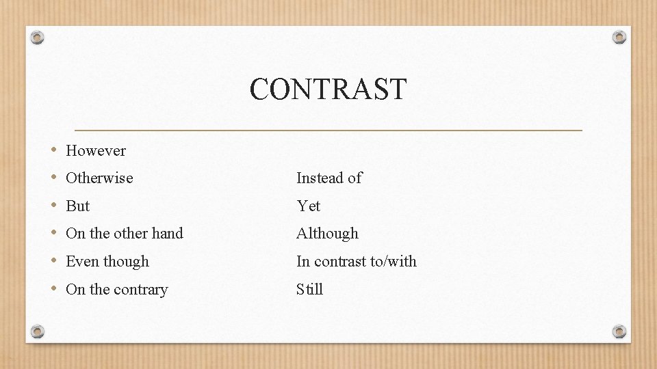 CONTRAST • • • However Otherwise Instead of But Yet On the other hand