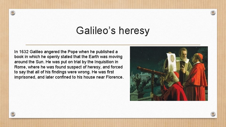 Galileo’s heresy In 1632 Galileo angered the Pope when he published a book in