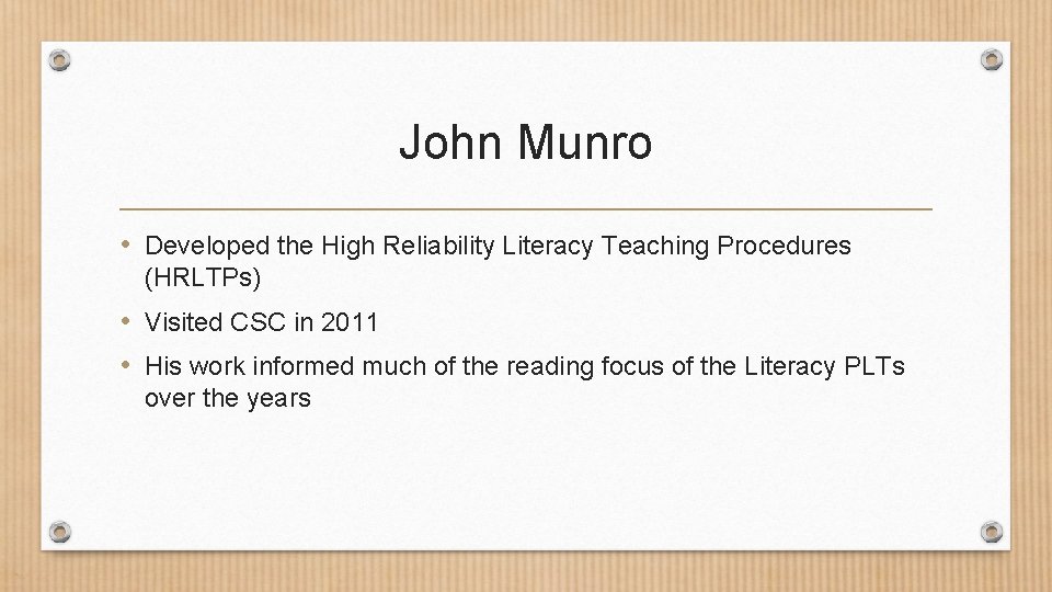 John Munro • Developed the High Reliability Literacy Teaching Procedures (HRLTPs) • Visited CSC