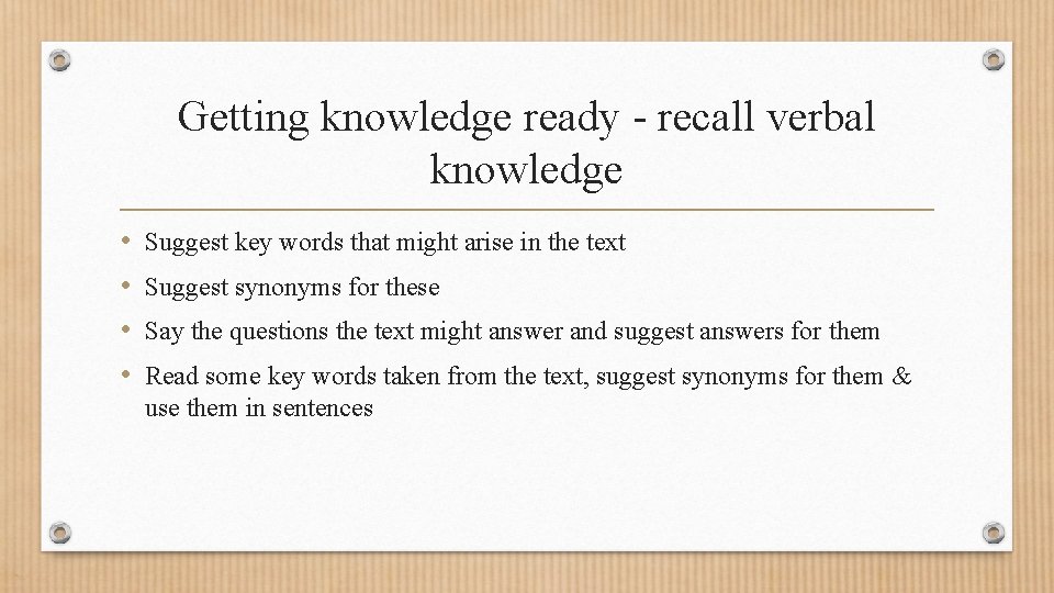 Getting knowledge ready - recall verbal knowledge • • Suggest key words that might