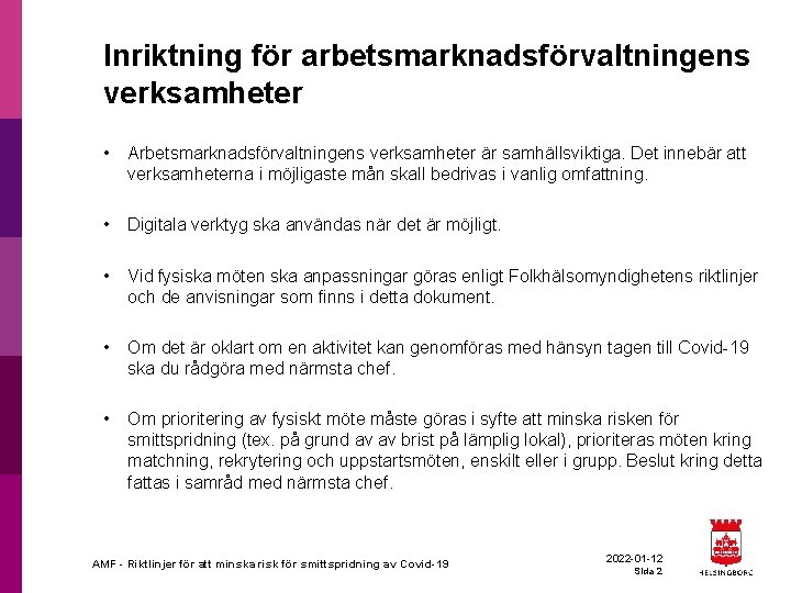 Inriktning för arbetsmarknadsförvaltningens verksamheter • Arbetsmarknadsförvaltningens verksamheter är samhällsviktiga. Det innebär att verksamheterna i