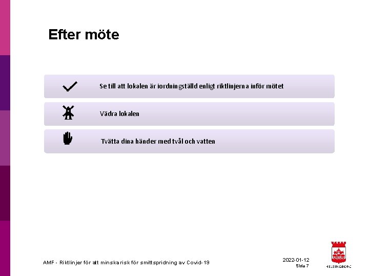 Efter möte Se till att lokalen är iordningställd enligt riktlinjerna inför mötet Vädra lokalen