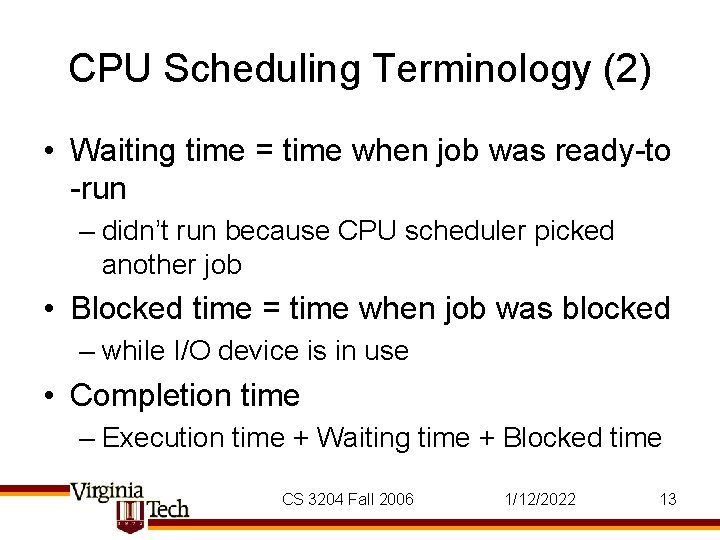 CPU Scheduling Terminology (2) • Waiting time = time when job was ready-to -run