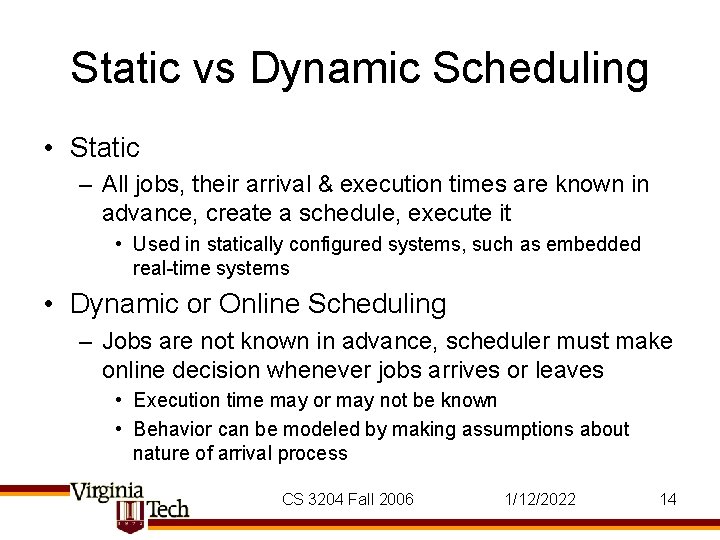Static vs Dynamic Scheduling • Static – All jobs, their arrival & execution times