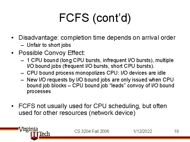 FCFS (cont’d) • Disadvantage: completion time depends on arrival order – Unfair to short