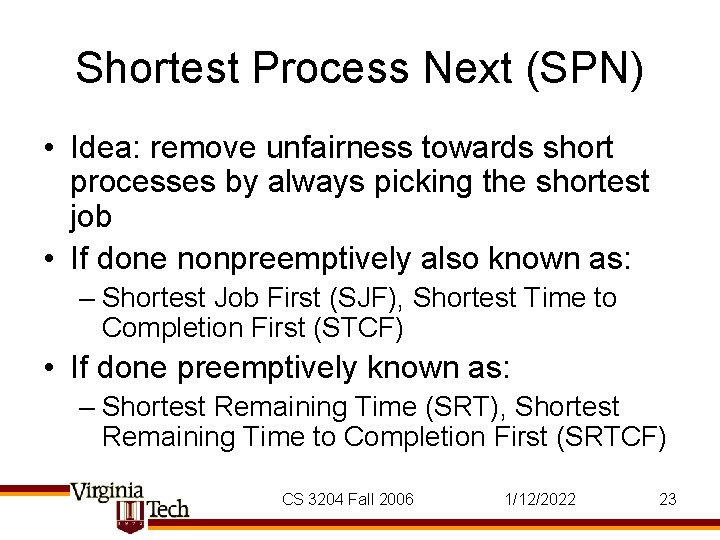 Shortest Process Next (SPN) • Idea: remove unfairness towards short processes by always picking