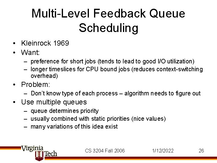 Multi-Level Feedback Queue Scheduling • Kleinrock 1969 • Want: – preference for short jobs