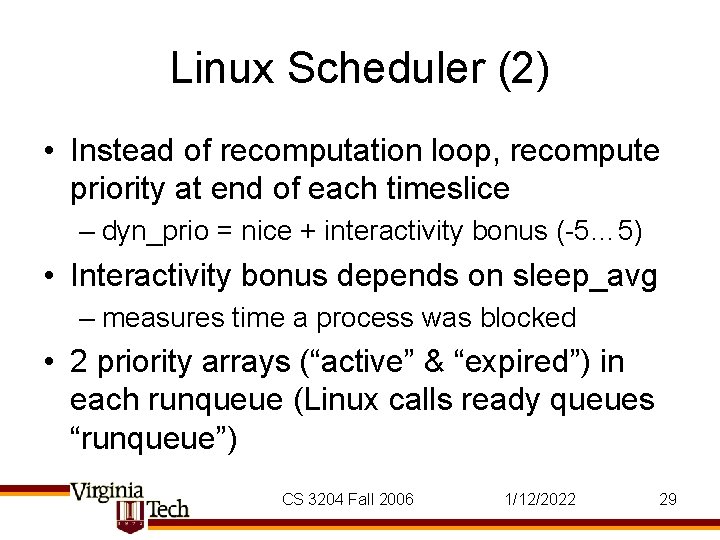 Linux Scheduler (2) • Instead of recomputation loop, recompute priority at end of each